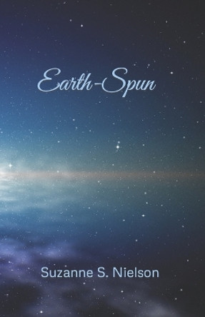 Earth-Spun Suzanne Skillman Nielson 9798390834558