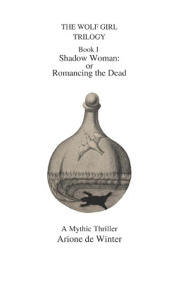 THE WOLF GIRL TRILOGY Shadow Woman by Arione de Winter