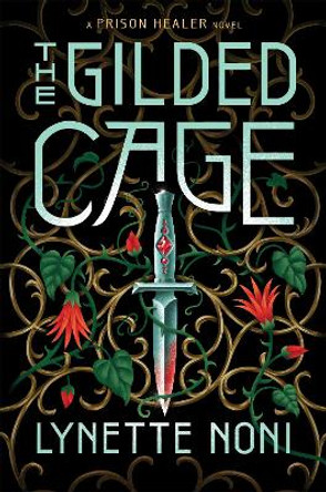 The Gilded Cage: the thrilling, unputdownable conclusion to The Prison Healer Lynette Noni 9781529360431