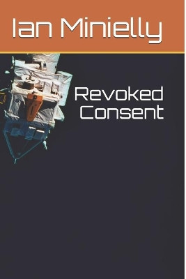 Revoked Consent by Ian Minielly