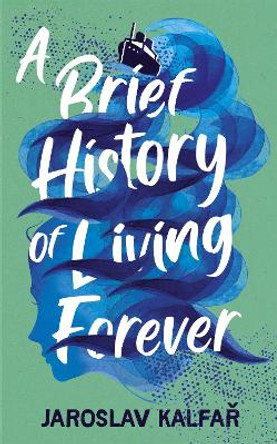 A Brief History of Living Forever Jaroslav Kalfar 9781529368796