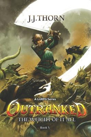 OutRanked (The Weight Of It All): A LitRPG Fantasy Adventure J J Thorn 9798419011144