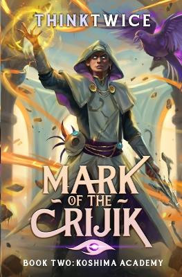 Mark of the Crijik 2: Koshima Academy: A LitRPG Adventure Thinktwice 9798375124810