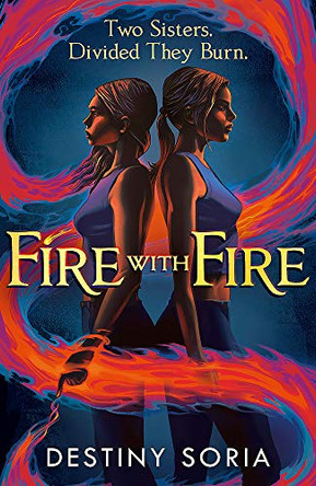 Fire with Fire: The epic contemporary fantasy of dragons and sisterhood Destiny Soria 9781529369762