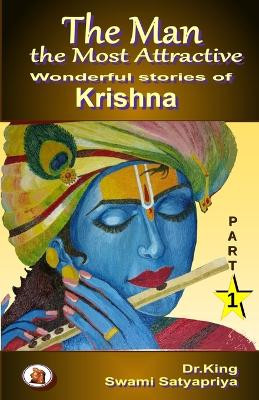 The Man the Most Attractive: Wonderful stories of Krishna - Part 1 Swami Satyapriya 9798355738303