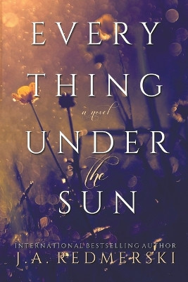 Everything Under the Sun by J A Redmerski