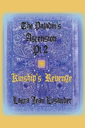 The Paladin's Ascension Pt2 Kinship's Revenge Laura Jean Lysander 9798215440278