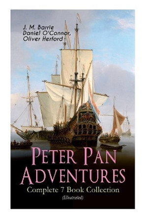 Peter Pan Adventures - Complete 7 Book Collection (Illustrated) by James Matthew Barrie