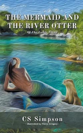 The Mermaid and the River Otter by Cs Simpson
