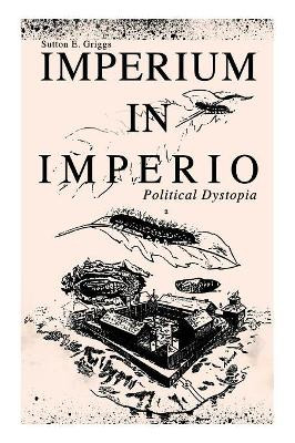 IMPERIUM IN IMPERIO (Political Dystopia) by Sutton E Griggs