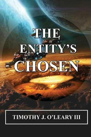 The Entity's Chosen Timothy J O'Leary, III 9798886920666