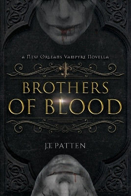 Brothers of Blood: A New Orleans Vampyre Tale J T Patten 9798987300541