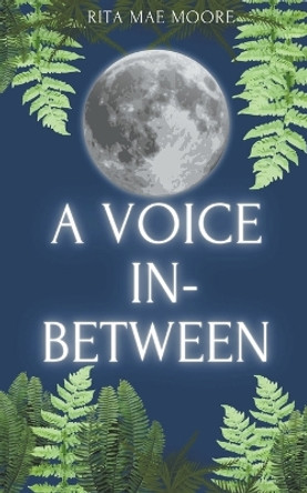 A Voice In-Between Rita Mae Moore 9798215709948