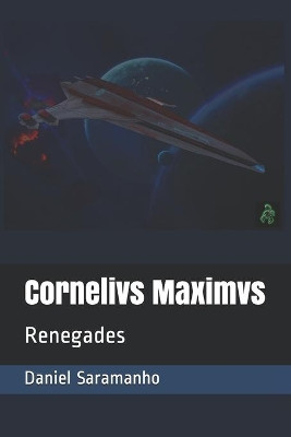 Cornelivs Maximvs: Renegades Daniel Saramanho 9798625595681