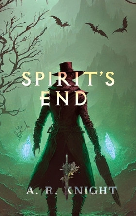 Spirit's End A R Knight 9798888580318 Spirit's End A R Knight 9798888580318