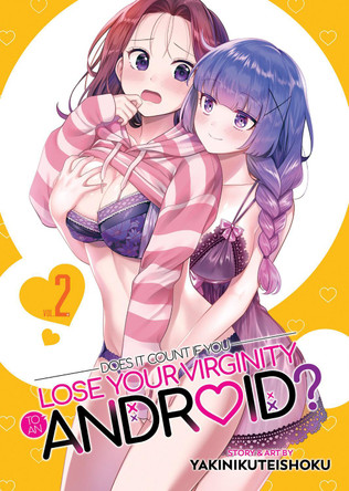 Does it Count if You Lose Your Virginity to an Android? Vol. 2 by Yakinikuteishoku