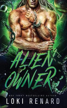 Alien Owner: A Dark Sci-fi Romance Loki Renard 9798392146413