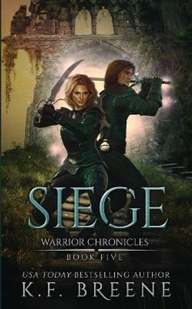 Siege (Warrior Chronicles #5) K F Breene 9781532890048
