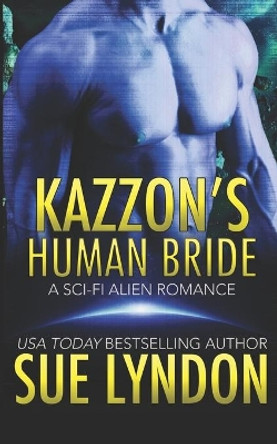 Kazzon's Human Bride: A Sci-Fi Alien Romance Sue Lyndon 9798714843631