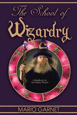 The School of Wizardry: A Handbook for the Modern Wizard Mario Garnet 9798889451716