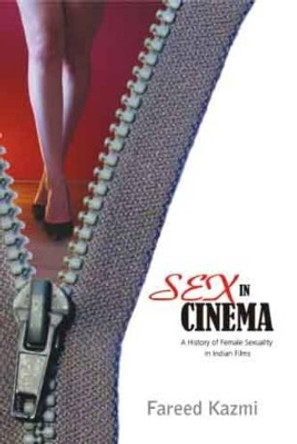 Sex in Cinema: A History of Female Sexuality in Indian Films Fareed Kazmi 9788129116215