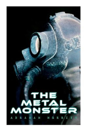 The Metal Monster: Science Fantasy Novel Abraham Merritt 9788027345014