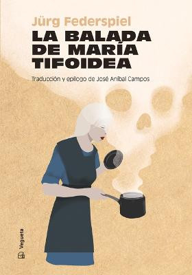 La Balada de Maria Tifoidea Jose Anibal Campos, MD Bd 9788417137700