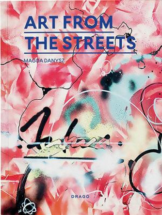 Art From The Streets Magda Danysz 9788898565276