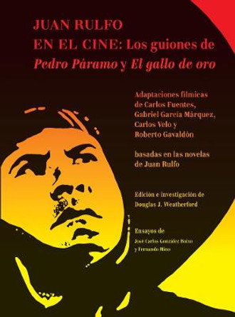 Juan Rulfo En El Cine (Juan Rulfo in Film, Spanish Edition): Los Guiones de Pedro Paramo Y El Gallo de Oro Carlos Fuentes 9788417975166