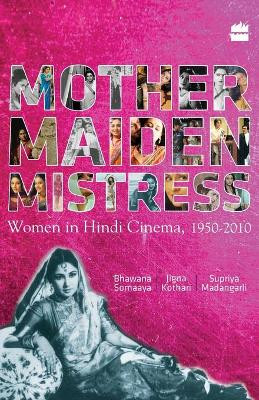 Mother Maiden Mistress by Bhawana Somaaya