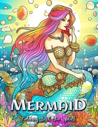 Mermaid Coloring Book for Adults: Dive into a Magical Underwater World of Mermaids Laura Seidel 9798392301485