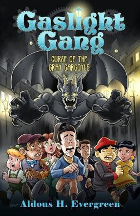 Gaslight Gang: Curse of the Gray Gargoyle Aldous H Evergreen 9798768248055