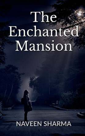 The Enchanted Mansion Naveen Sharma 9798889866879