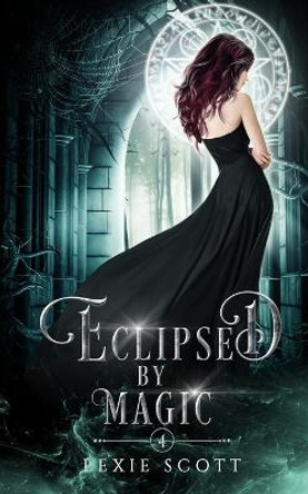 Eclipsed by Magic Lexie Scott 9798808469242