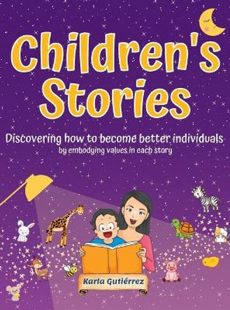 Children's Stories - Discovering how to become better individuals: by embodying values in each story Karla Gutierrez 9798890050076