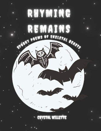 Rhyming Remains: Spooky Poems of Skeletal Beasts Crystal Willette 9798392846498