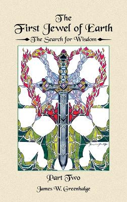 The First Jewel of Earth: The Search for Wisdom (Part Two) James W Greenhalge 9798823007054