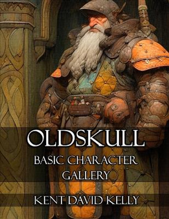 Castle Oldskull: Oldskull Basic Character Gallery Kent David Kelly 9798393233716