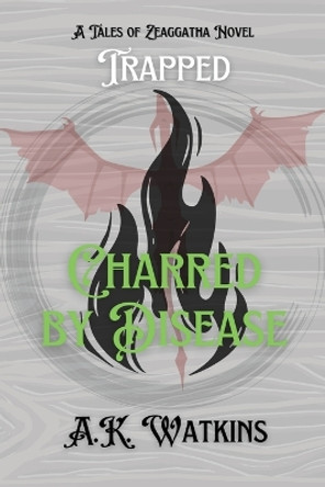 Charred by Disease A K Watkins 9798985591538