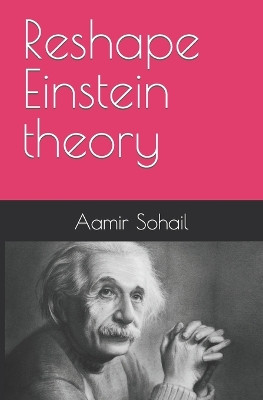 Reshape Einstein theory by Aamir Sohail