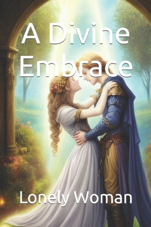 A Divine Embrace Lonely Woman 9798393849221