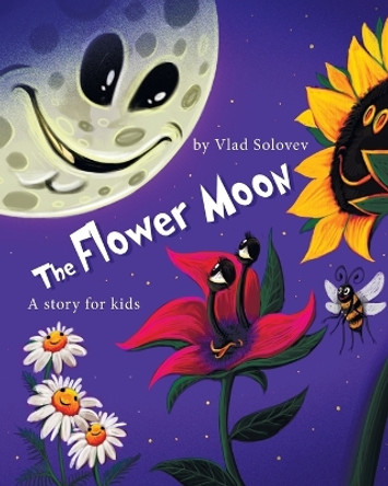 The Flower Moon: A story for kids Vlad Solovev 9798393716011