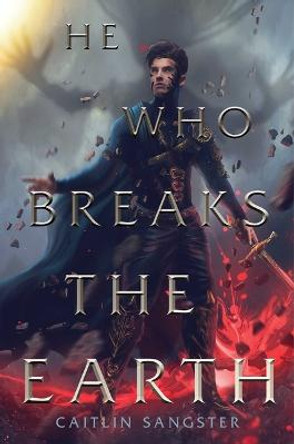 He Who Breaks the Earth Caitlin Sangster 9781534466142
