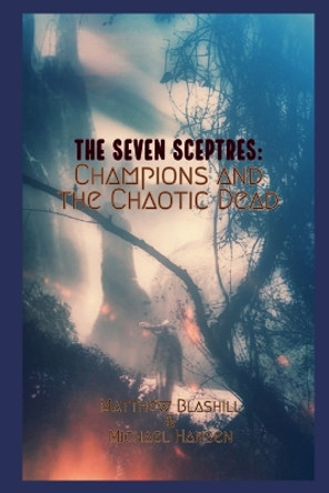 The Seven Sceptres: Champions and the Chaotic Dead Matthew Blashill 9798393910877