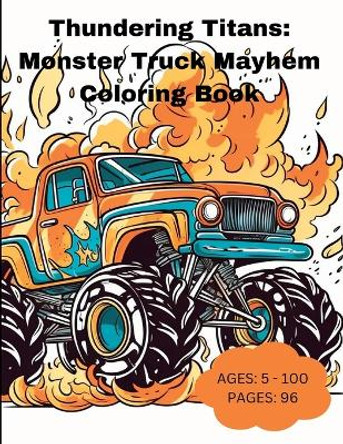 Thundering Titans: Monster Truck Mayhem Coloring Book Maxwell Evergreen 9798393993726