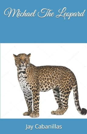Michael The Leopard Jay Cabanillas 9798850271497