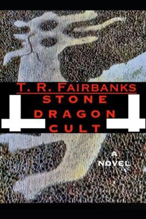 Stone Dragon Cult T R Fairbanks 9798850912703