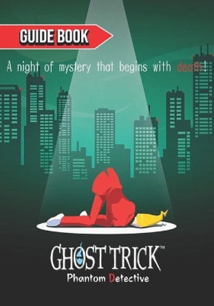 Ghost Trick: Phantom Detective Complete Guide: Tips, Tricks, & Strategies Cecelia S Schultz 9798850997670