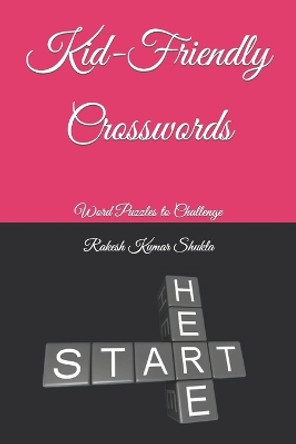 Kid-Friendly Crosswords: Word Puzzles to Challenge Rakesh Kumar Shukla 9798851297779