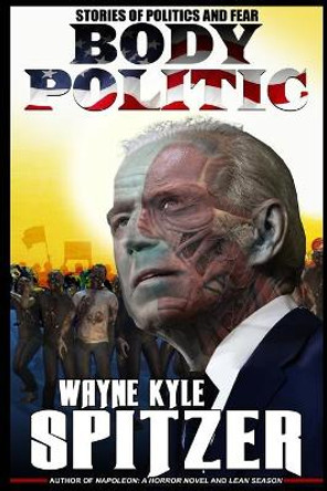 Body Politic by Wayne Kyle Spitzer